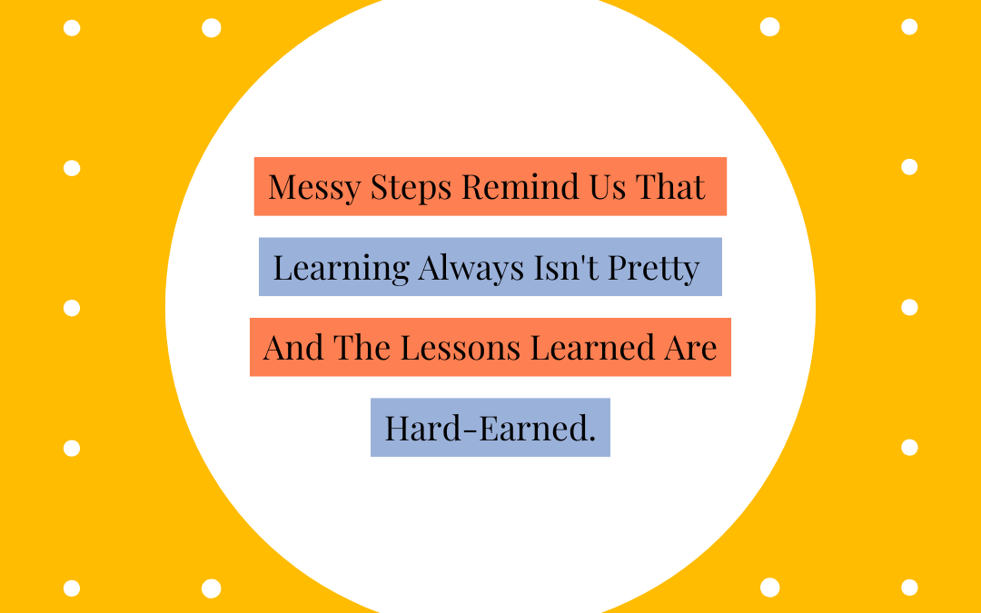 🌱 Messy Steps and Hard-Earned Lessons 🌱